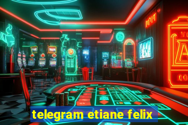 telegram etiane felix